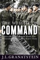 The Weight of Command: Voices of Canada's Second World War Generals and Those Who Knew Them 0774832991 Book Cover