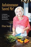 Autoimmune Saved Me!: A Holistic Roadmap for Healing & Restoration 057851771X Book Cover