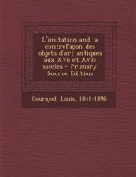 L'imitation and la contrefa�on des objets d'art antiques aux XVe et XVIe si�cles 0274688247 Book Cover