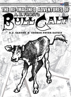 The Re-Imagined Adventures of A.B. Frost's Bull Calf 1895462673 Book Cover