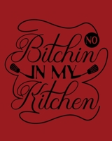 No Bitchin In My Kitchen: A Recipe Journal for Your Favorite Recipes 1656876736 Book Cover