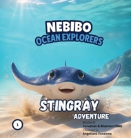 NEBIBO Ocean Explorers: Stingray Adventure: Stingray Adventure B0GZT27FSM Book Cover
