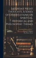 Saturday Night Thoughts. A Series of Dissertations on Spiritual, Historical and Philosophic Themes 1019403063 Book Cover