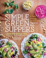 Simple Green Suppers: A Fresh Strategy for One-Dish Vegetarian Meals 1611803365 Book Cover