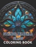 Stained Mandala Glass Coloring Book: High Quality +100 beautiful desings for all ages, A lot of Fun B0CSVSF7LF Book Cover