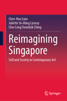 Reimagining Singapore: Self and Society in Contemporary Art 9819908639 Book Cover