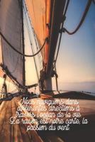 Nous naviguons dans diff�rentes directions � travers l'oc�an de la vie. La raison est notre carte, la passion du vent.: Carnet de navigation pour voiliers et location de voiliers 1077975937 Book Cover