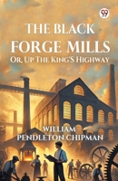 The Black Forge Mills Or, Up The King's Highway 9370429867 Book Cover