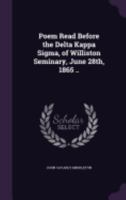 Poem Read Before the Delta Kappa Sigma, of Williston Seminary, June 28th, 1865 .. 1359416218 Book Cover
