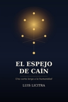El Espejo de Caín: Una carta larga a la humanidad (Spanish Edition) B0HCVZWPB5 Book Cover