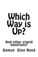 Which Way is Up?: And other stupid questions? 172786994X Book Cover