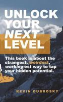 Unlock Your Next Level: This book is about the strangest, weirdest, working-est way to tap your hidden potential. 1720917019 Book Cover