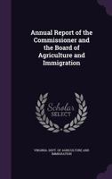 Annual Report of the Commissioner and the Board of Agriculture and Immigration 1146294271 Book Cover