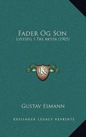 Fader Og Son: Lystspil I Tre Akter (1905) 1161170499 Book Cover