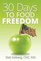 30 Days to Food Freedom: Learning to Manage Weight & Eating Behaviors Without Dieting 1540839583 Book Cover