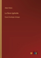 La fièvre typhoïde: Essai d'urologie clinique 3385024188 Book Cover