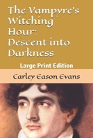 The Vampyre's Witching Hour: Descent into Darkness: Large Print Edition B0FFB54Y3G Book Cover