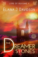 The Dreamer Stones (Lore of Reaume, #4) 1515000621 Book Cover