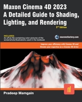 Maxon Cinema 4D 2023: A Detailed Guide to Shading, Lighting, and Rendering B0BYRMXLGD Book Cover