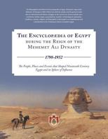 The Encyclopaedia of Egypt During the Reign of the Mehemet Ali Dynasty 1798-1952 - The People, Places and Events That Shaped Nineteenth Century Egypt 1460248988 Book Cover
