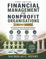FINANCIAL MANAGEMENT FOR NONPROFIT ORGANISATIONS 2026-2027 (FIRST EDITION): A Practical Guide to Nonprofit Finance, Fundraising, and Sustainable Growth (The Nonprofit Accounting Success Series) B0H1CQ979F Book Cover