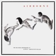 Airborne: The New Dance Photography of Lois Greenfield 0811821552 Book Cover