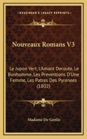 Nouveaux Romans V3: Le Jupon Vert, L'Amant Deroute, Le Bonhomme, Les Preventions D'Une Femme, Les Patres Des Pyrenees (1802) 116809321X Book Cover