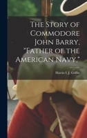The Story of Commodore John Barry, father of the American Navy, 1018612831 Book Cover
