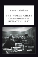 Euwe - Alekhine: THE WORLD CHESS CHAMPIONSHIP REMATCH (1937) 169843734X Book Cover