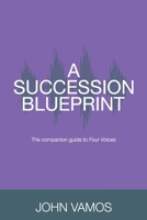 A Succession Blueprint: The companion guide to Four Voices 1923225383 Book Cover
