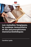 Les maladies fongiques, le système immunitaire et les polymorphismes mononucléotidiques (French Edition) 6208652219 Book Cover