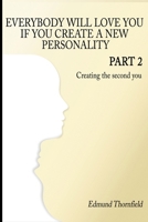 Everybody will love you if you create a new personality: Part 2 - Creating the second you B0CPLQ6JH2 Book Cover