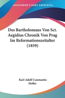 Des Bartholomaus Von Sct. Aegidius Chronik Von Prag Im Reformationszeitalter (1859) 1166762866 Book Cover