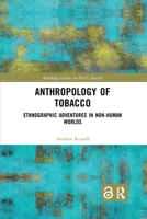 Anthropology of Tobacco [open Access]: Ethnographic Adventures in Non-Human Worlds 0367709457 Book Cover