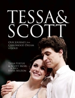 Tessa and Scott: Our Journey from Childhood Dream to Gold 0887842739 Book Cover