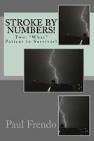 Stroke by Numbers!: Two: "What" Patient to Survivor! 1542455987 Book Cover