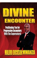 Divine Encounter: Positioning You for Progressive Encounter with the Supernatunal 1514606801 Book Cover