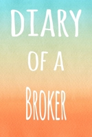 Diary of a Broker: The perfect gift for the broker in your life - 119 page lined journal! 1693995689 Book Cover