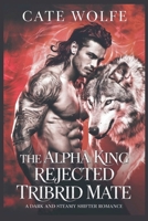 The Alpha King Rejected Tribrid Mate: A Dark and Steamy Shifter Romance (Rejected Legacy) B0DRPNHHLK Book Cover