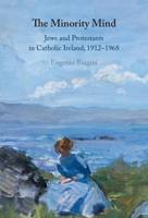 The Minority Mind: Jews and Protestants in Catholic Ireland, 1912–1968 1009315692 Book Cover