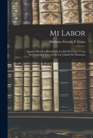 Mi Labor: Apuntes Para La Historia De La Isla De Cuba Y Con Particularidad Para La De La Ciudad De Matanzas 1016703287 Book Cover