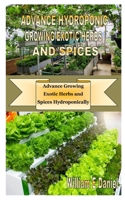 ADVANCE HYDROPONIC GROWING EXOTIC HERBS AND SPICES: Advance Growing Exotic Herbs and Spices Hydroponically B08HTXVVC3 Book Cover