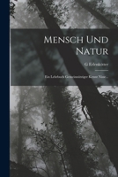 Mensch Und Natur: Ein Lehrbuch Gemeinn�tziger Kenntnisse (Classic Reprint) 1017153027 Book Cover