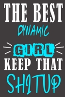 The Best dynamic Girl Keep That Shit Up: Blank Lined Notebook is a Great Gift for Girl/ Wife/Women... on Wedding Anniversary, Birthday, First Meeting ... Christmas, Mothers Day and Valentine's Day B083XVFX7F Book Cover