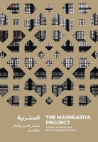 The Mashrabiya Project: Ancient Architectures and Contemporary Ideas Across the Islamic World 3897906783 Book Cover