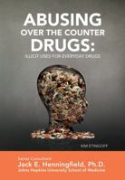 Abusing Over-the-Counter Drugs: Illicit Uses for Everyday Drugs (Illicit and Misused Drugs) 1422224449 Book Cover