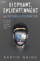 ELEPHANT, ENLIGHTENMENT AND THE VANILLA ICE CREAM TUB (vol-1) 9390925614 Book Cover