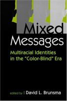 Mixed Messages: Multiracial Identities in the "Color-Blind" Era 1588263983 Book Cover