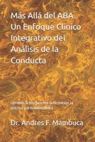 Más Allá del ABA. Un Enfoque Clínico Integrativo del Análisis de la Conducta: Cerrando la brecha entre la formación, la práctica y la realidad clínica (Spanish Edition) B0GXZZKVJJ Book Cover