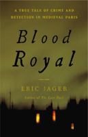 Blood Royal: A True Tale of Crime and Detection in Medieval Paris 0316224510 Book Cover
